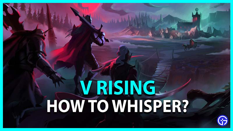 v rising how to whisper