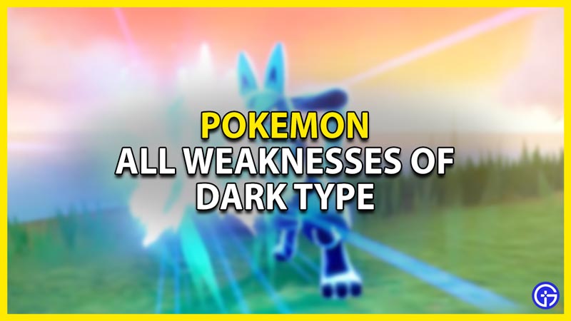 what is the weakness of the dark type in pokemon