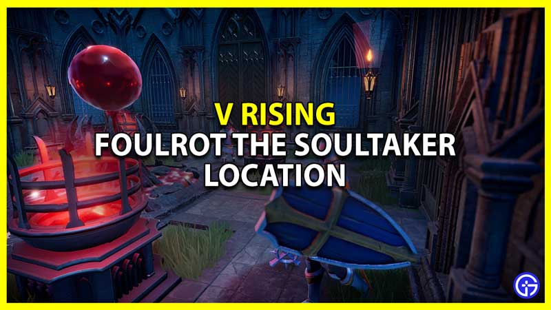 where to find foulrot the soultaker in v rising and location