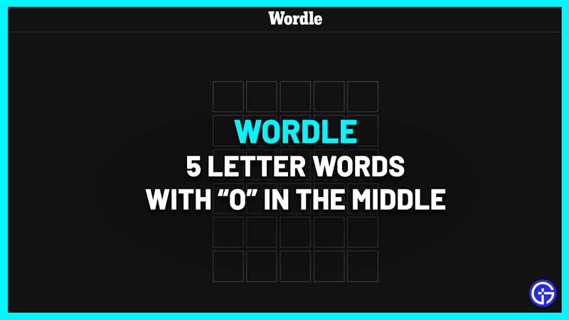 Five Letter Words With O In The Middle Gamer Tweak