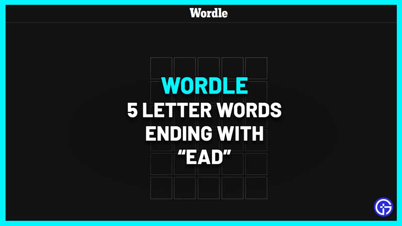5 letter words ending ead wordle