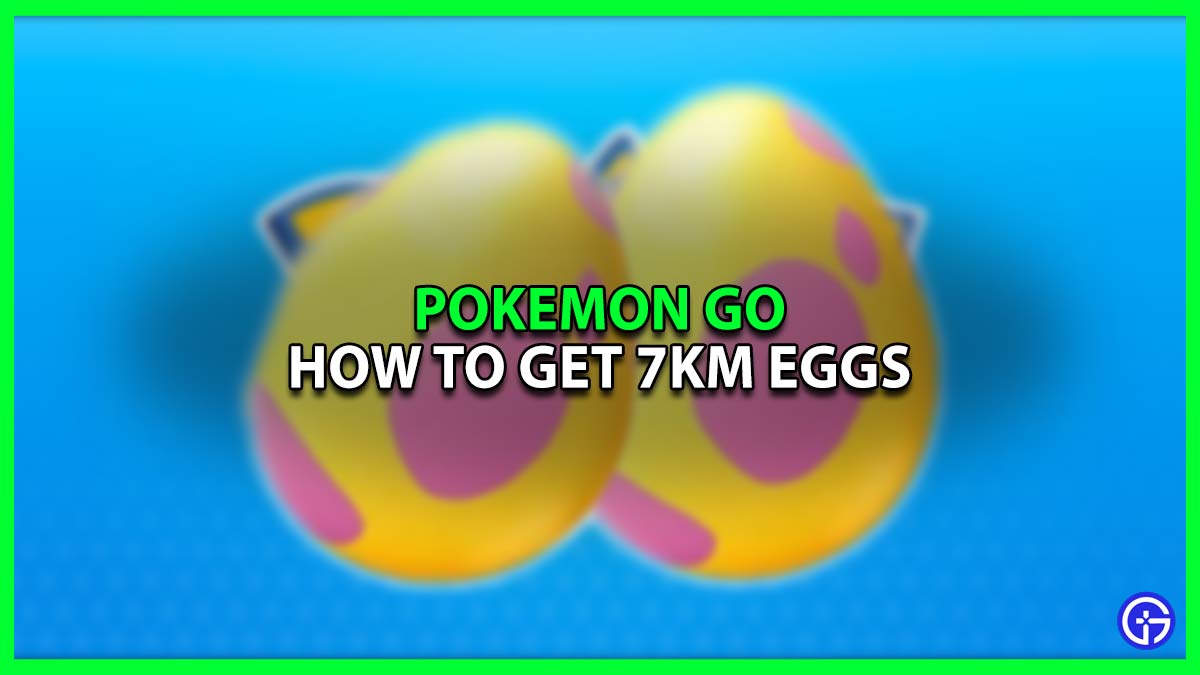 How To Get 7km Eggs Pokemon Go
