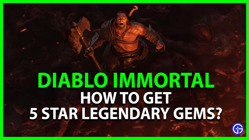Diablo Immortal How to Get 5 Star Legendary Gems