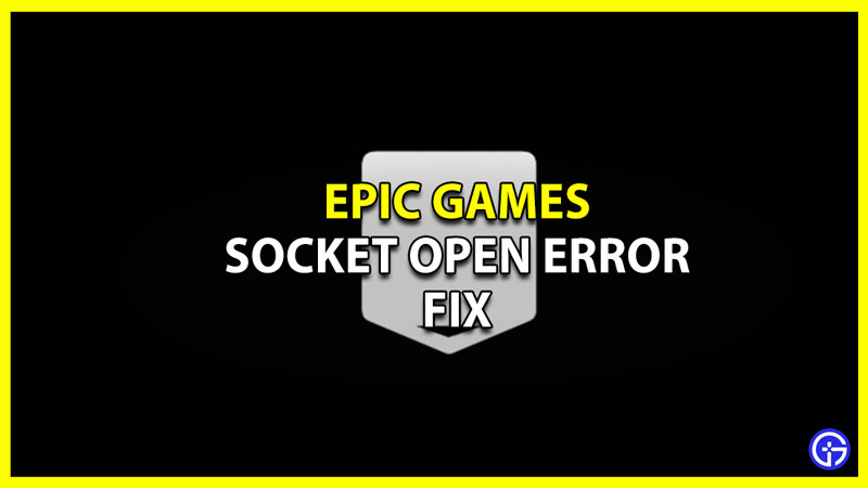 Epic Games Socket Open Error Fix
