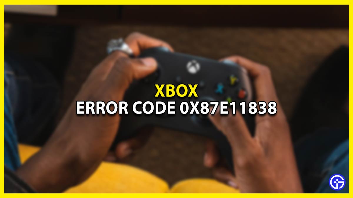 Xbox Error Code 0x87e11838