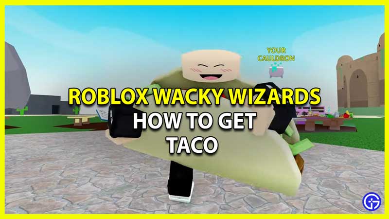 Get Taco in Roblox Wacky Wizards