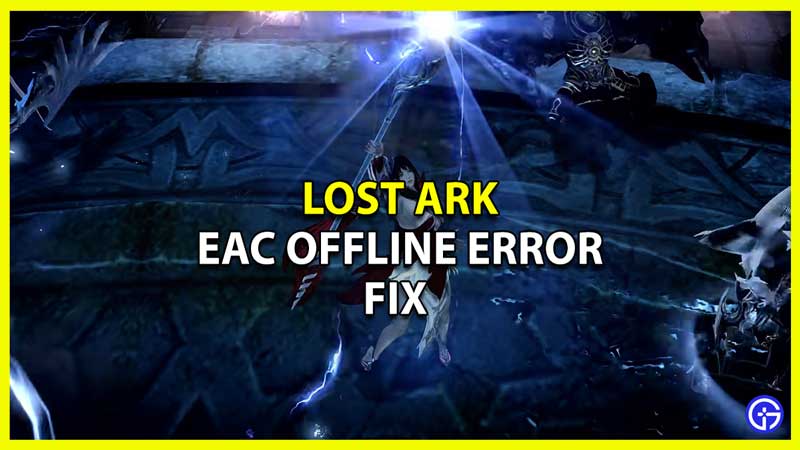How to Fix EAC Offline Error in Lost Ark