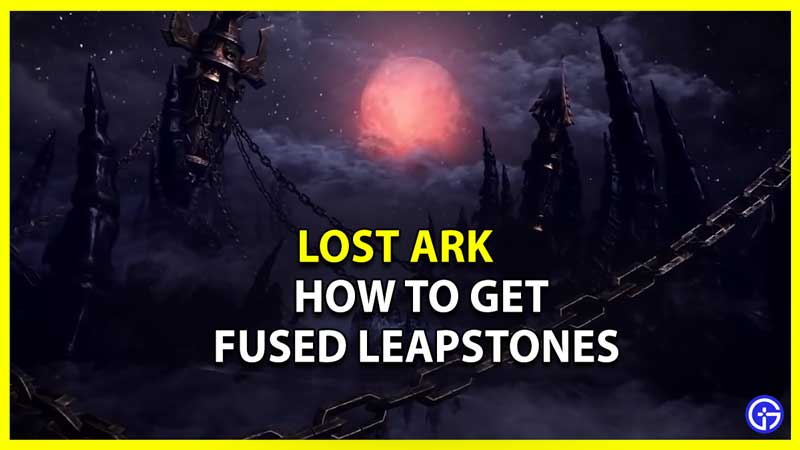 How to Get Fused Leapstones in Lost Ark