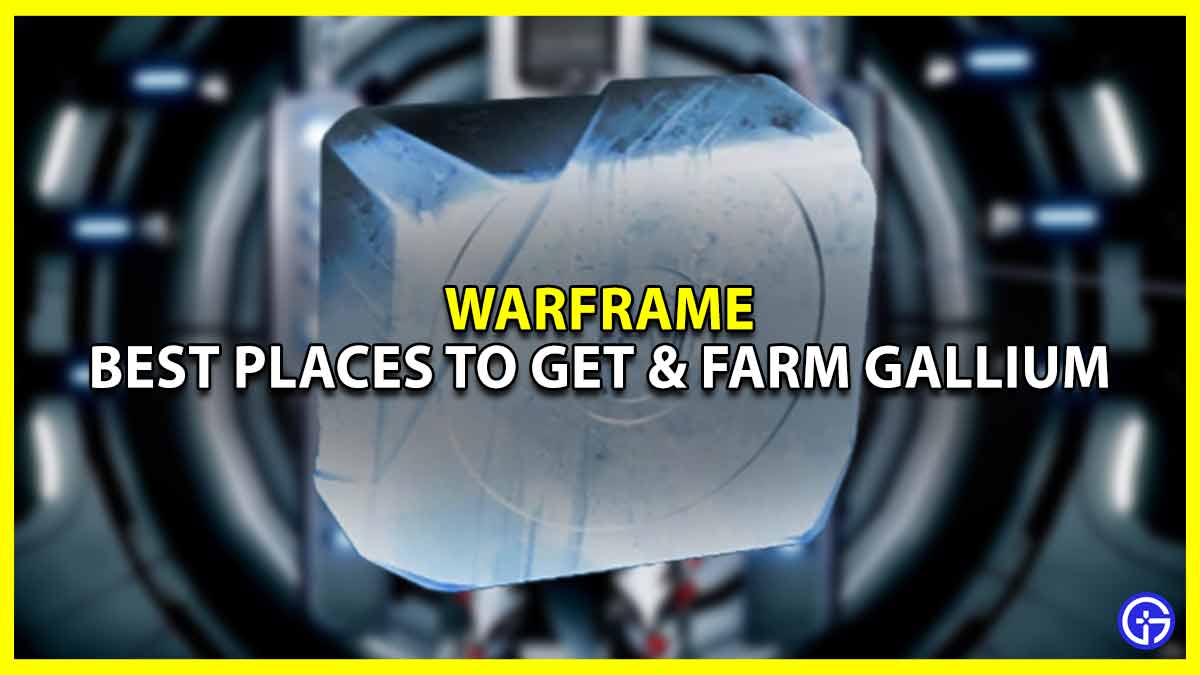 Best Places to Farm Gallium in Warframe