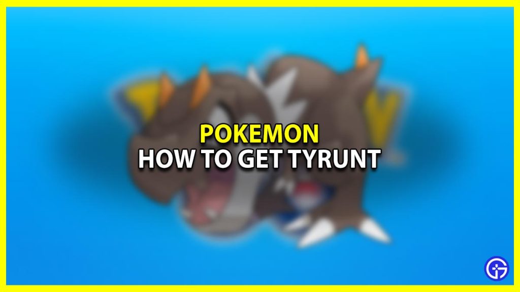 How To Get Tyrunt In Pokemon Go