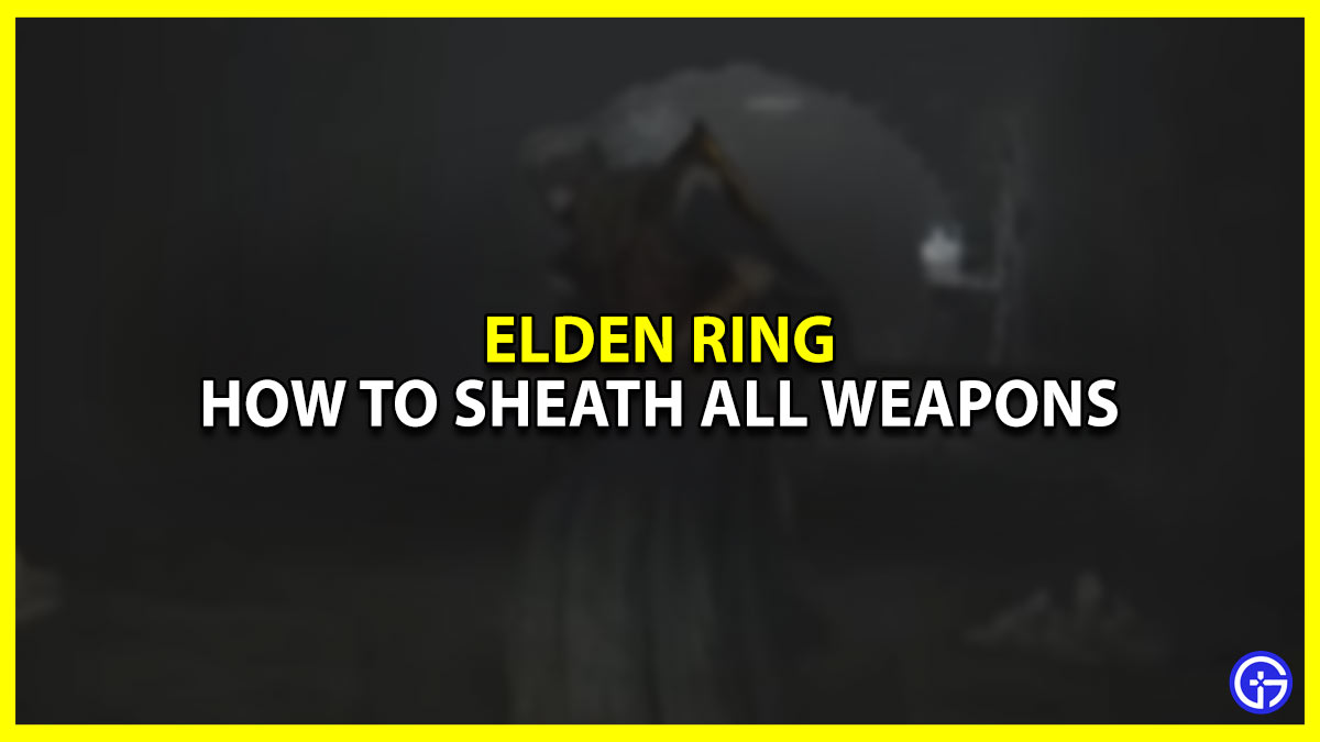 How To Sheath Every Weapon in Elden Ring