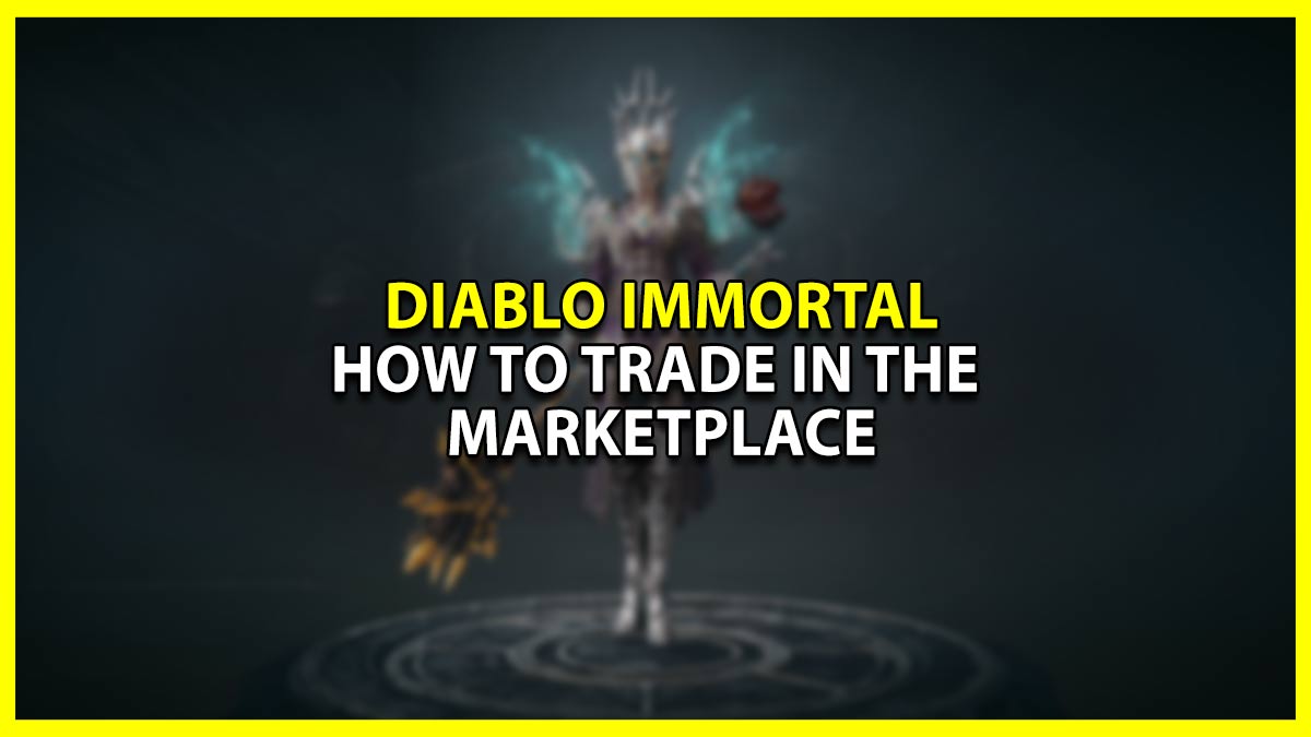 How To Buy And Sell Items In Diablo Immortal Marketplace