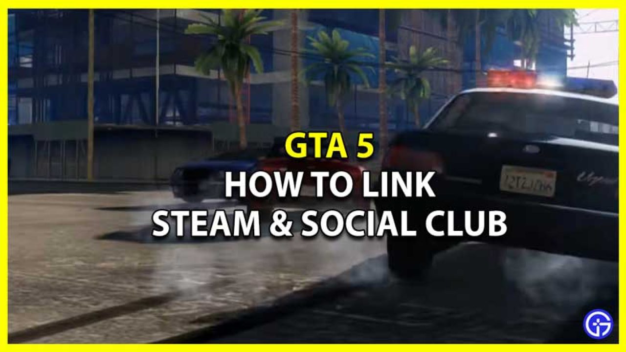 GTA 5: How To Link Steam And Social Club - Gamer Tweak