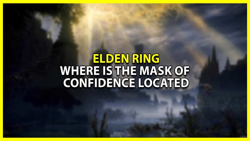 Where is the Mask of Confidence Located in Elden Ring