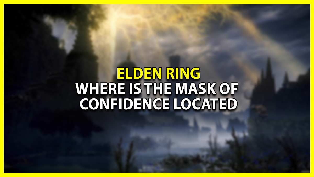 Where is the Mask of Confidence Located in Elden Ring