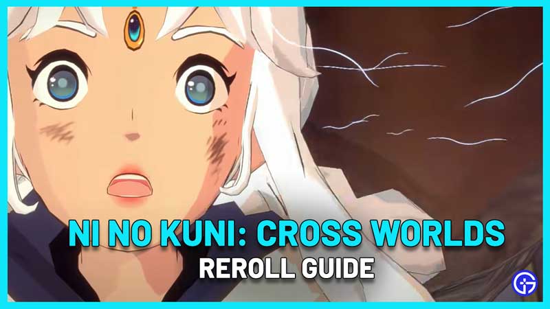 ni no kuni cross worlds reroll guide