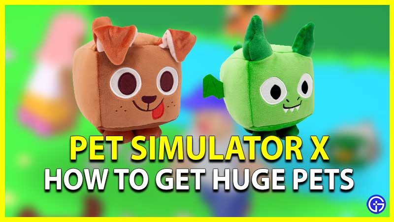 Pet Simulator X How To Get Huge Pets
