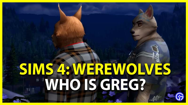 Sims 4 Werewolves Who Is Greg Where How To Find Him
