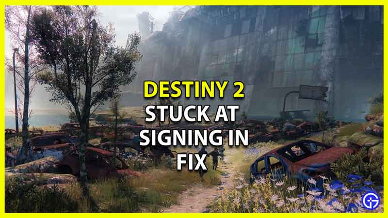 Fix Stuck at Signing In Error in Destiny 2