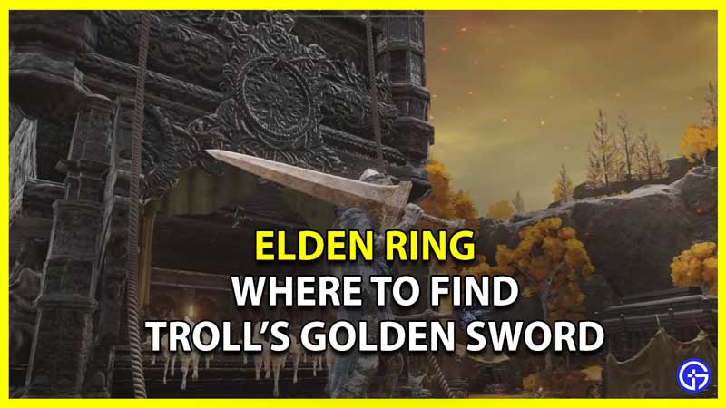 Troll's Golden Sword Location and Where to Find in Elden Ring