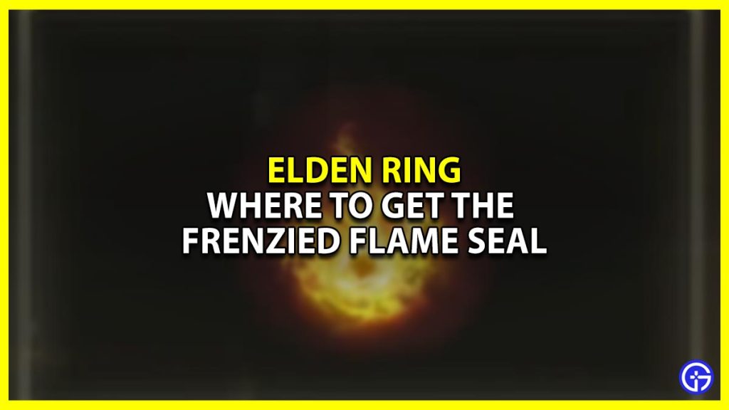 Where To Get The Frenzied Flame Seal In Elden Ring