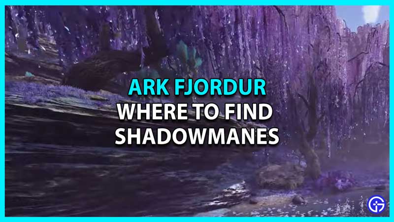 Where to Find Shadowmanes in Ark Fjordur