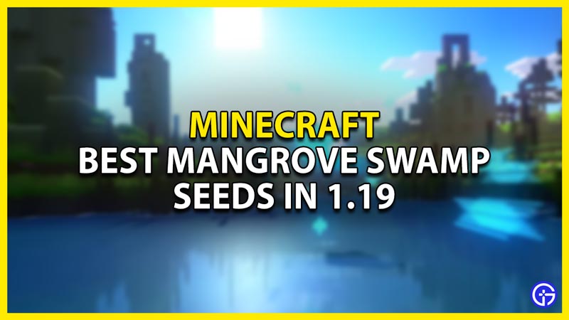best mangrove swamp seeds in minecraft 1.19 for bedrock and java