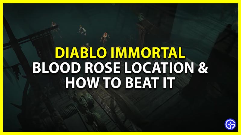 diablo immortal blood rose location and how to beat it
