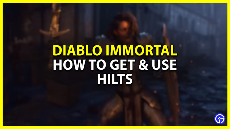 diablo immortal get and use hilts