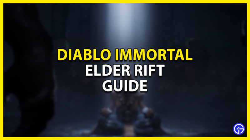 Diablo Immortal Elder Rift Guide