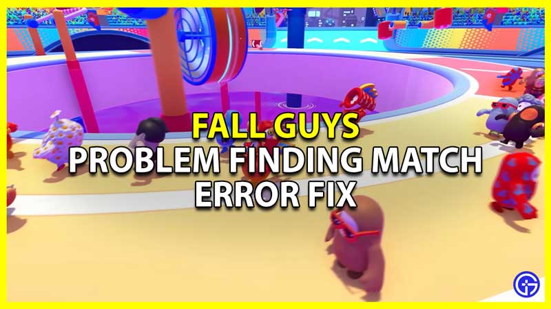 how to fix the problem finding match error in fall guys