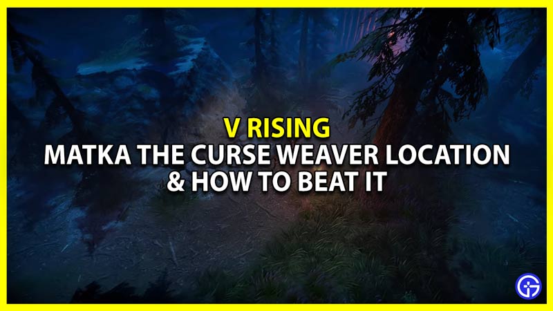 v rising matka the curse weaver location