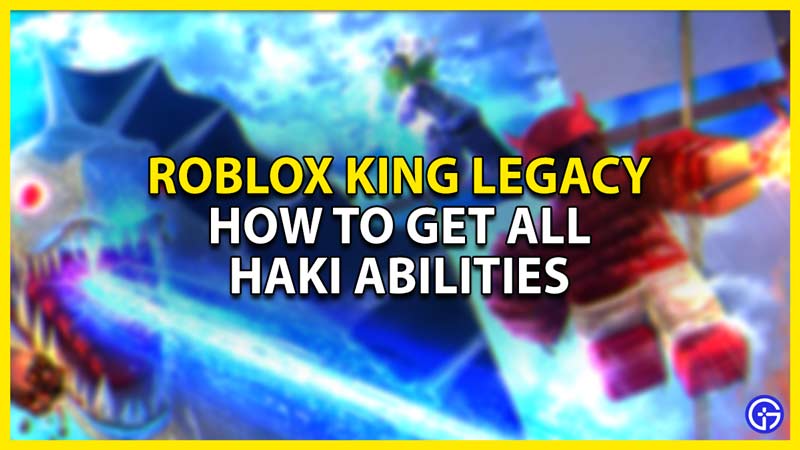 how to get all haki abilities in roblox king legacy