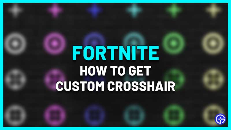 How To Get A Custom Crosshair In Fortnit