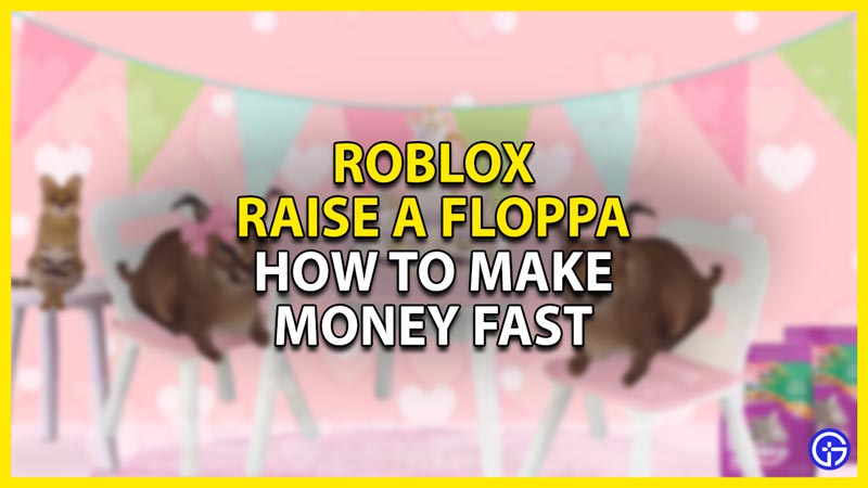 how to get money fast in roblox raise a floppa