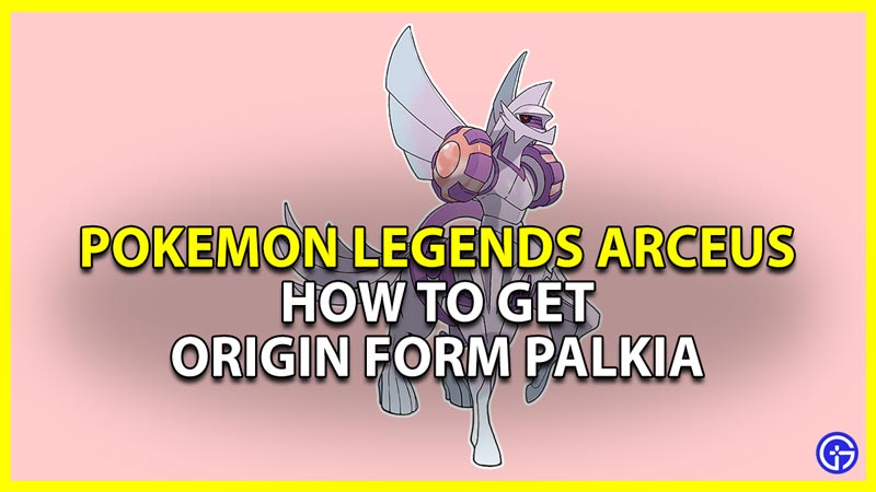 pokemon legends arceus how to get palkia origin form