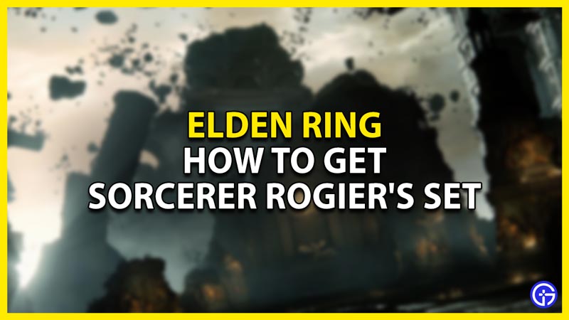 how to get sorcerer rogier's set in elden ring
