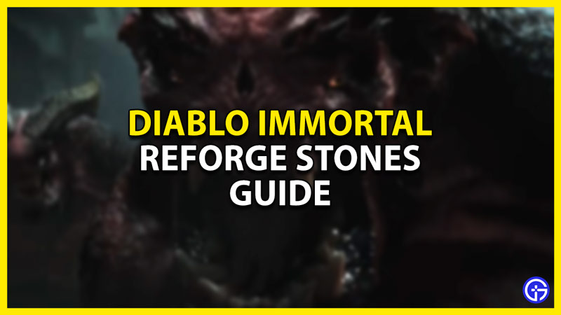 how to get & use reforge stones in diablo immortal