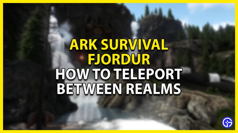 how to teleport between realms in ark survival fjordur
