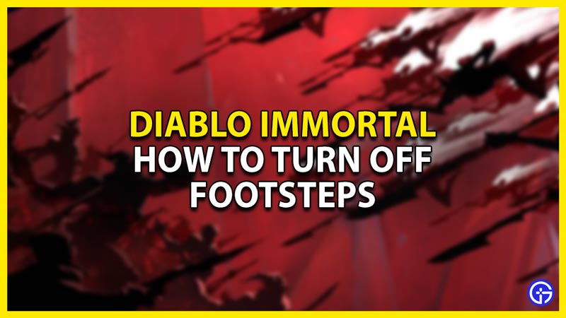 how to turn off footsteps in diablo immortal