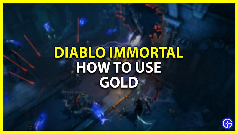 how to use gold in diablo immortal