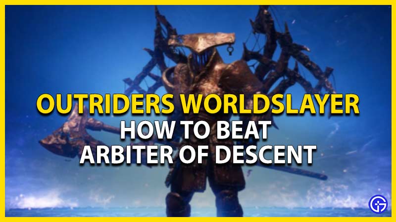 outriders worldslayer how to beat arbiter of descent
