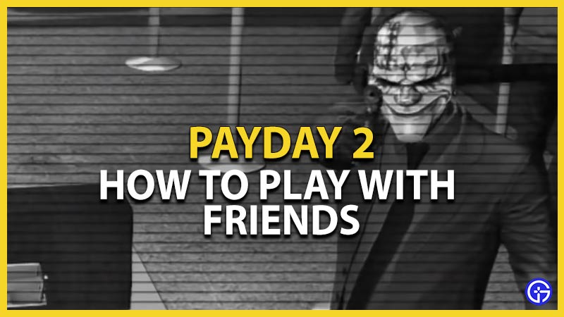 payday 2 play invite friends