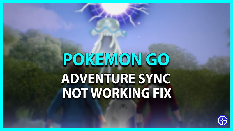 pokemon go how to fix adventure sync not working fix