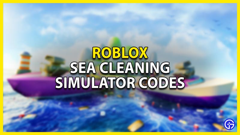 roblox sea cleaning simulator codes