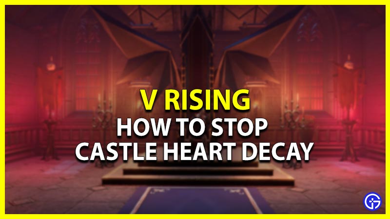 v rising stop castle heart decay