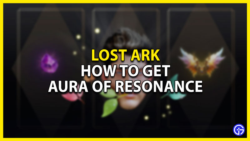what is an aura of resonance & how to get it in lost ark