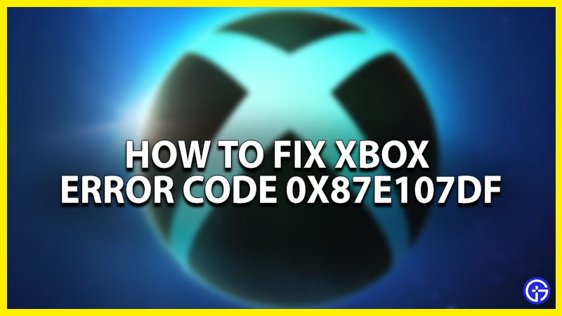 fix xbox error code 0x87e107df
