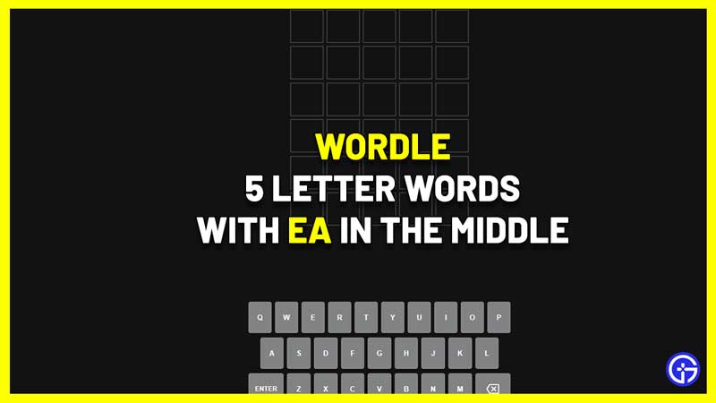 5 Letter Words EA In The Middle For Wordle