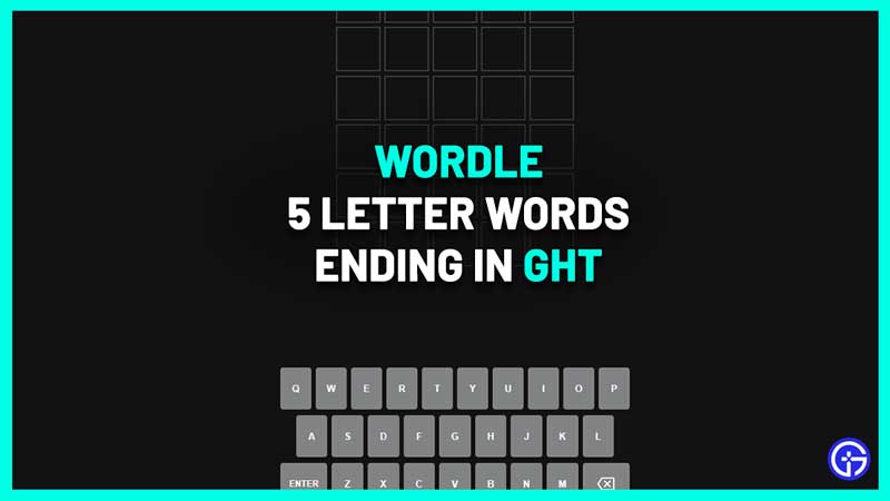 5 letter words ending in GHT